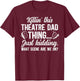Theatre Dad Thing Theatre Actress Dad Theater Father T-Shirt - T-Shirt | Maroon