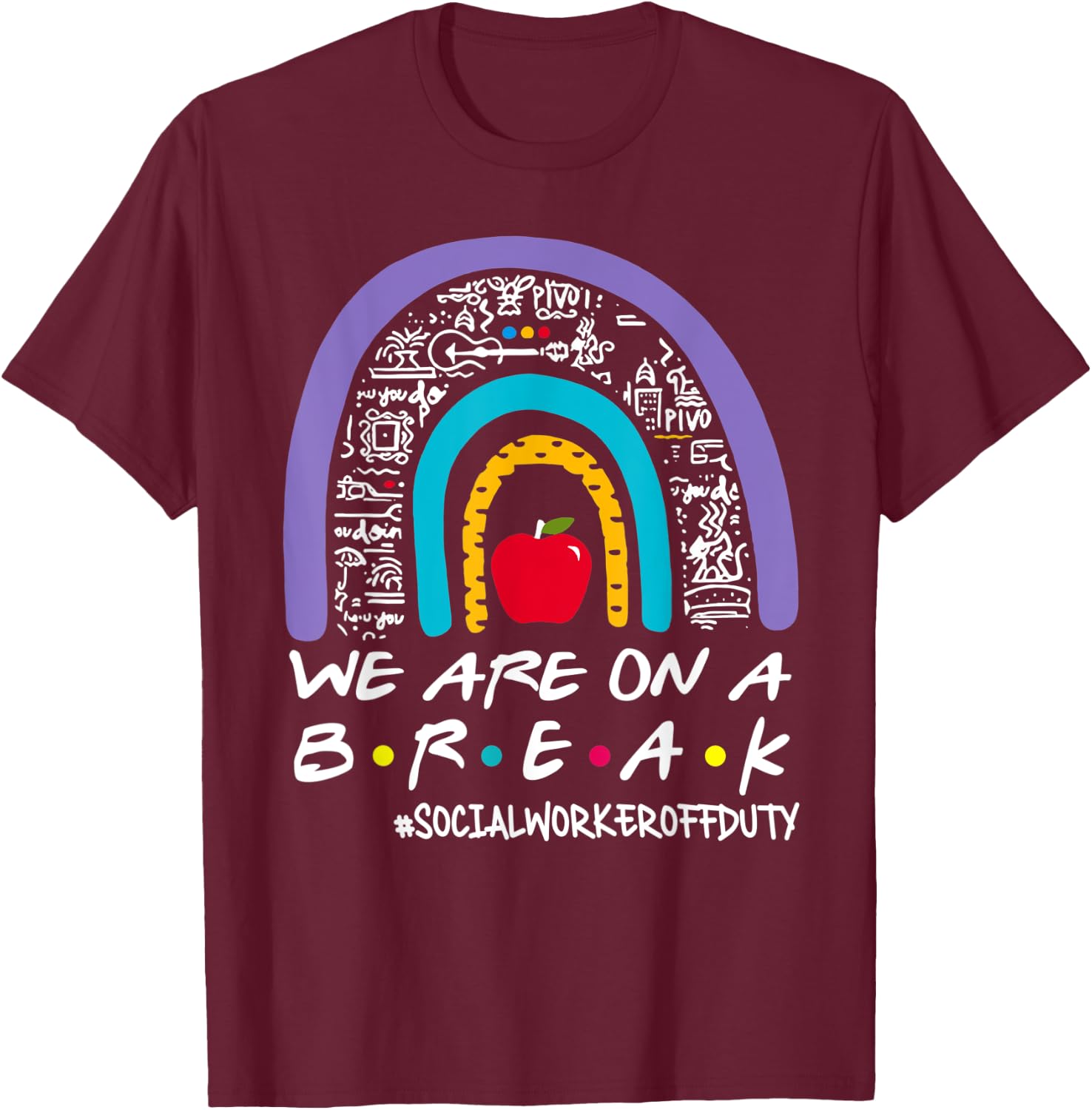 Rainbow We Are On A Break Summer Social Worker Off Duty Women T-Shirt - T-Shirt | Maroon