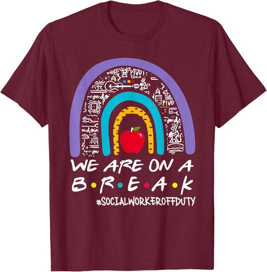 Rainbow We Are On A Break Summer Social Worker Off Duty Women T-Shirt - T-Shirt | Maroon
