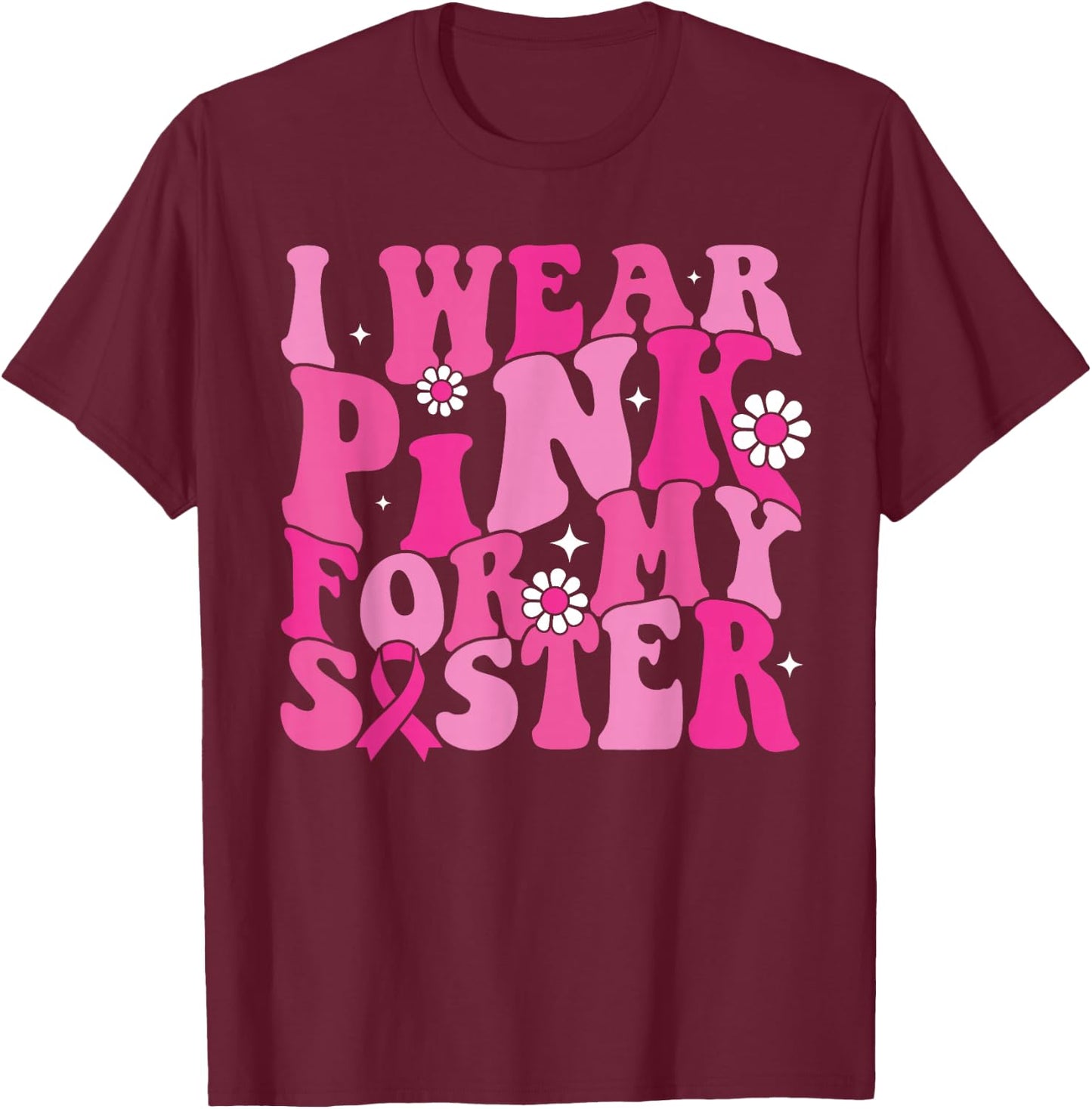 I Wear Pink For My Sister Breast Cancer Awareness Women Kids T-Shirt - T-Shirt | Maroon