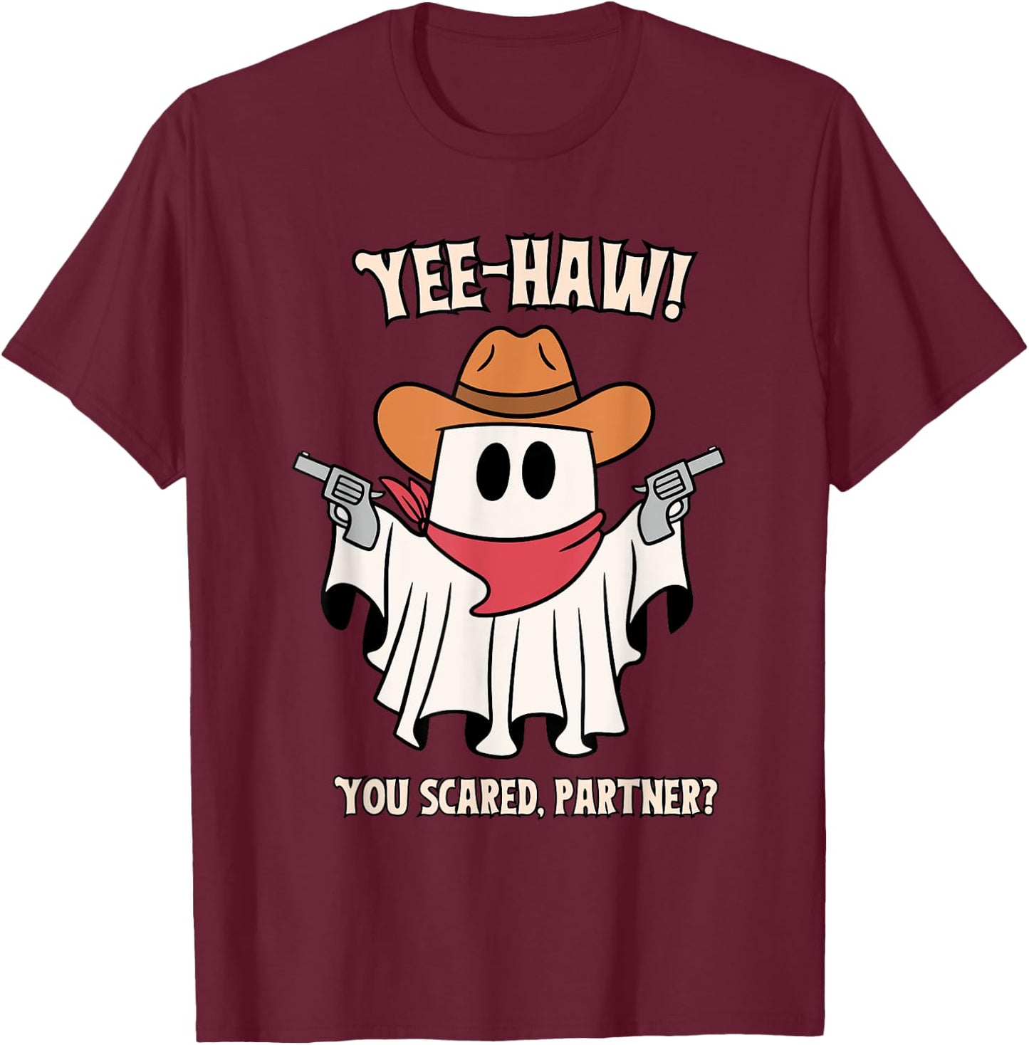 Yee-Haw! You Scared, Partner? Apparel T-Shirt - T-Shirt | Maroon