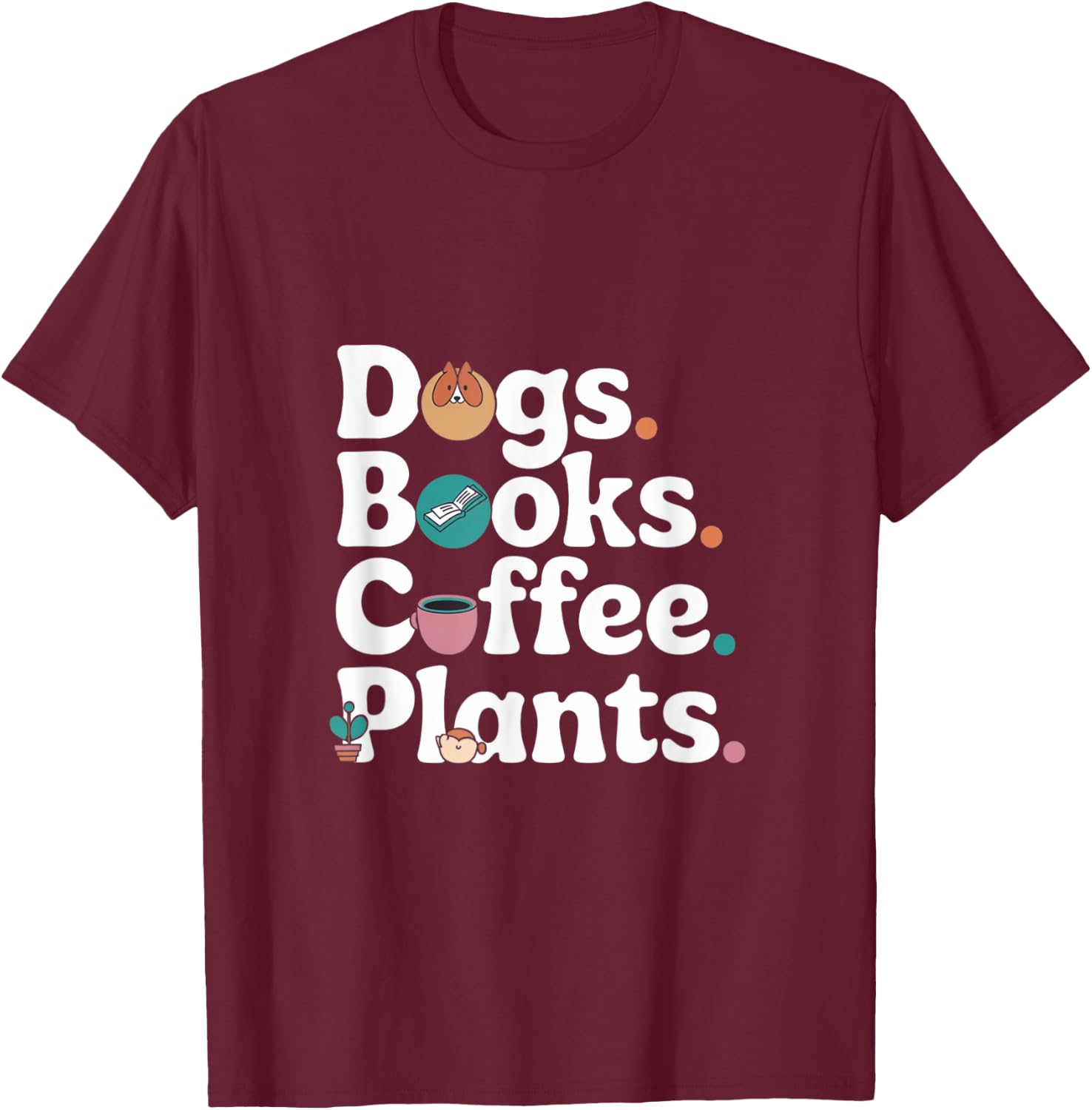 Funny Dogs Books Coffee Plant Lover Gardening Mothers Day T-Shirt - T-Shirt | Maroon