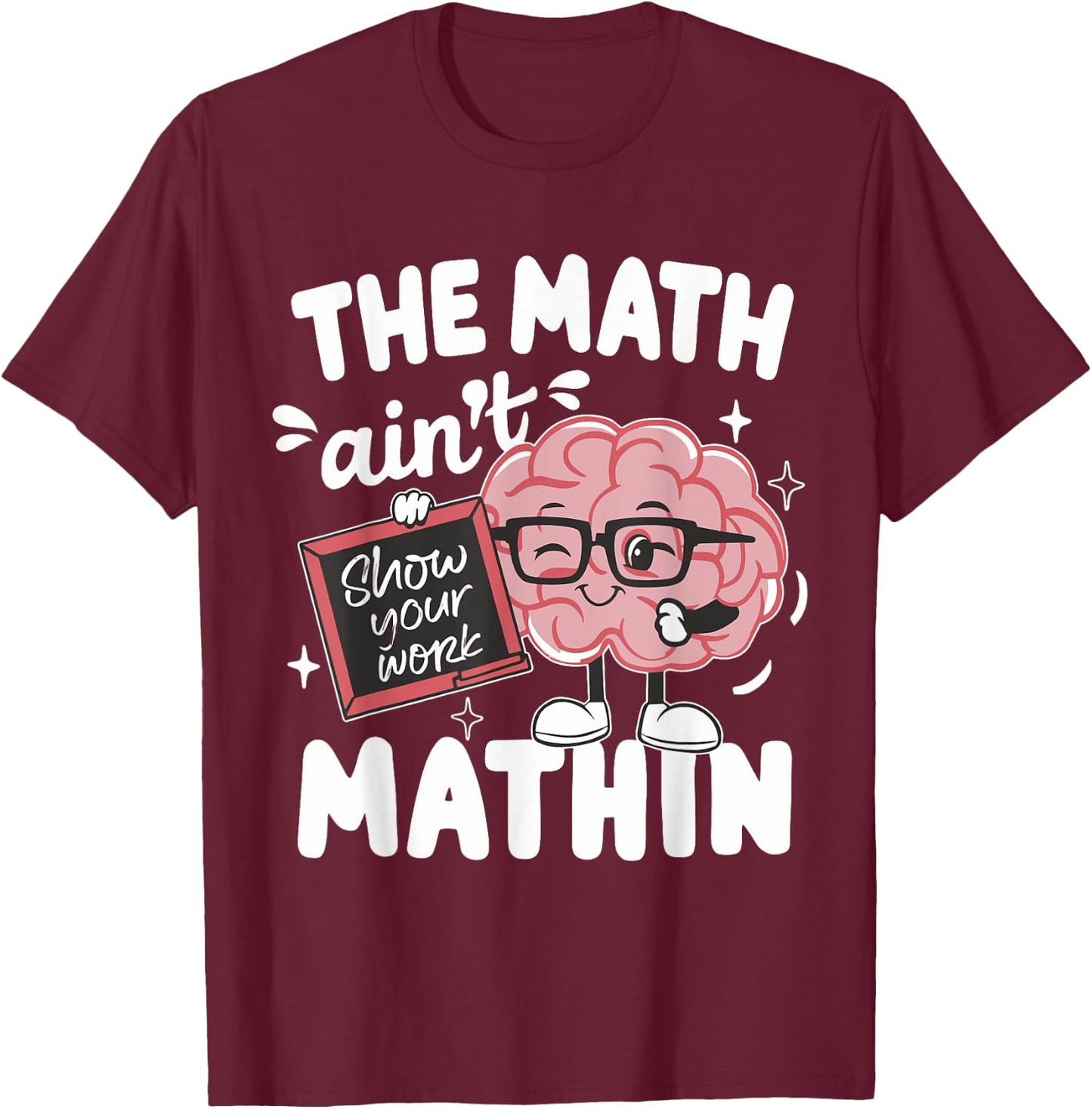 The Math Ain't Mathin Funny Math Teacher T-Shirt - T-Shirt | Maroon