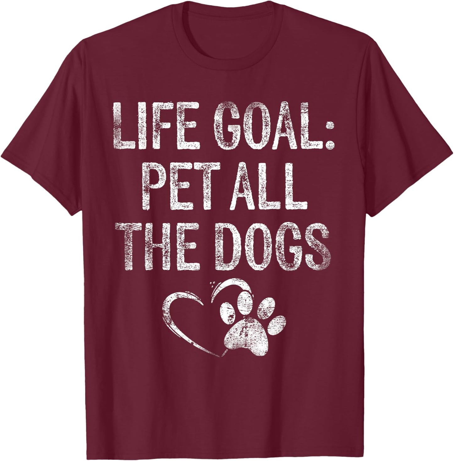 Life Goal Pet All The Dogs Funny Dog Lover Gift Puppy Owner T-Shirt - T-Shirt | Maroon