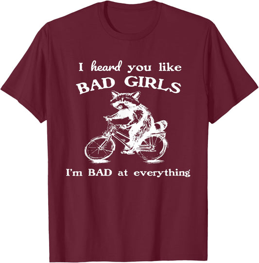 Raccoon I Heard You Like Bad Girls I Bad At Everything T-Shirt - T-Shirt | Maroon