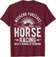 Weekend Forecast Horse Racing with a Chance of Drinking T-Shirt - T-Shirt | Maroon