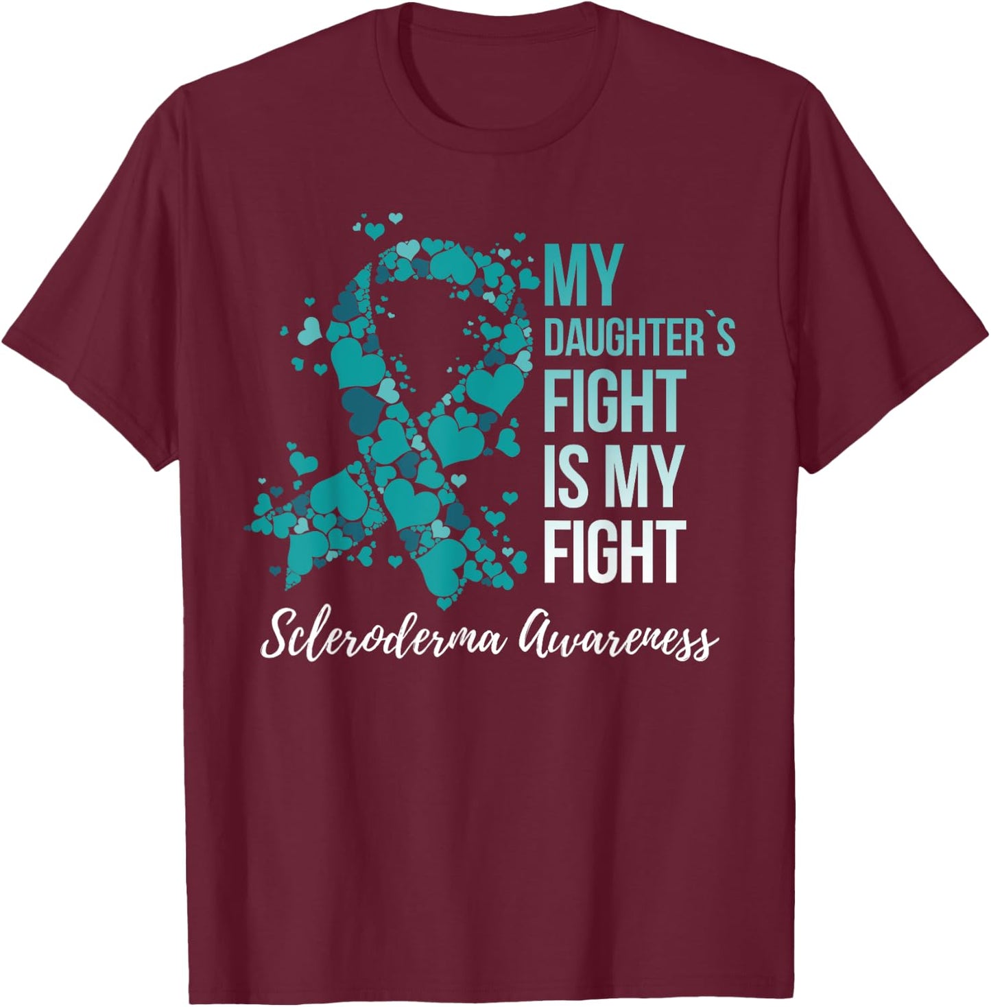 My Daughter’s Fight Is My Fight Scleroderma Awareness T-Shirt - T-Shirt | Maroon