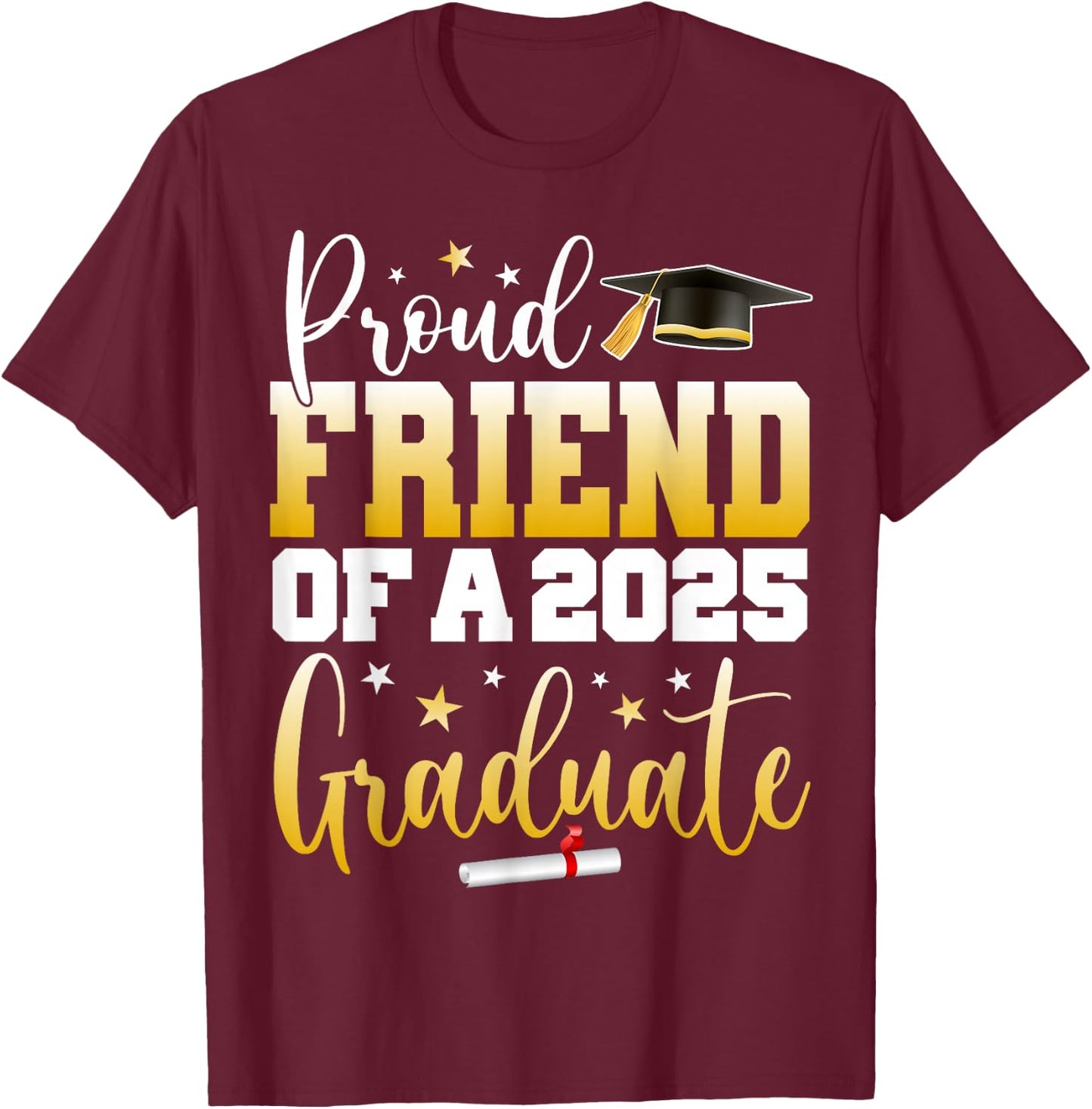 Friend Senior 2025 Proud Friend Of A Class Of 2025 Graduate T-Shirt - T-Shirt | Maroon