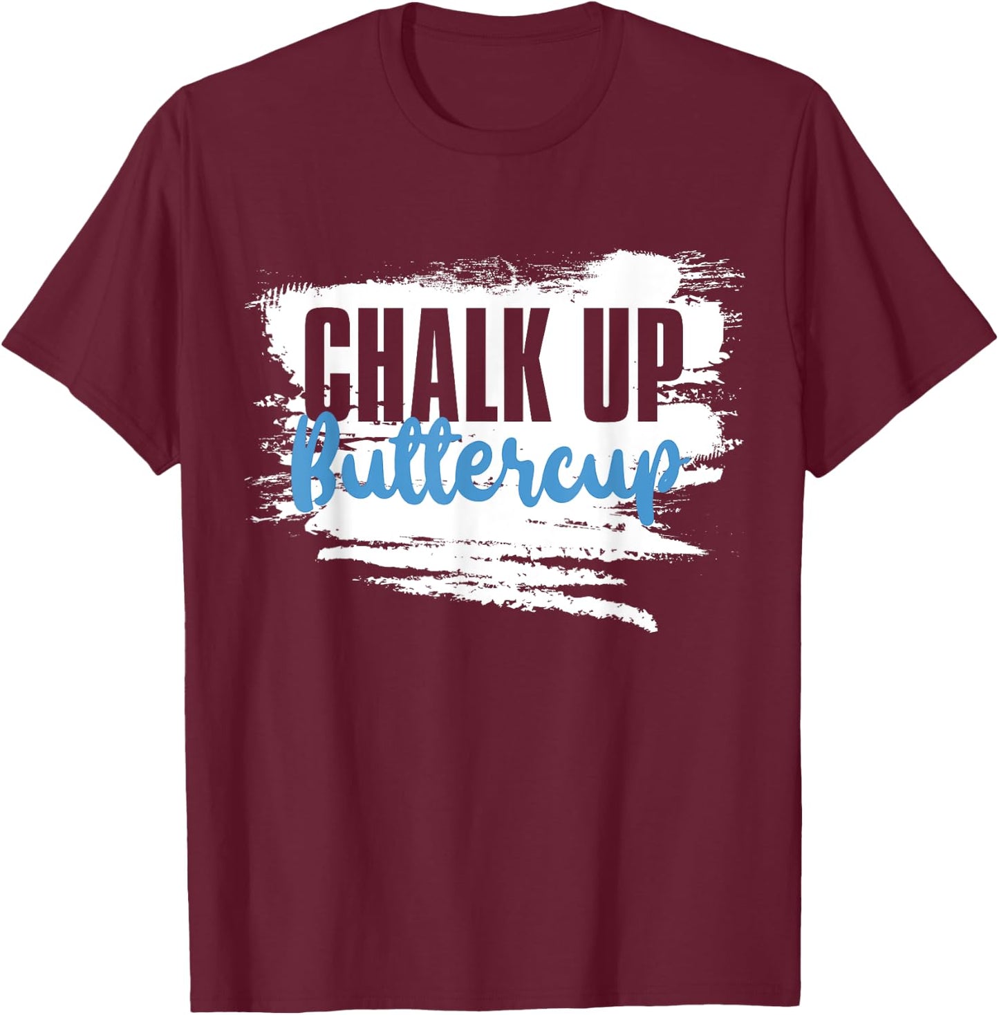 Chalk up Buttercup, Weightlifting Personal Trainer T-Shirt - T-Shirt | Maroon