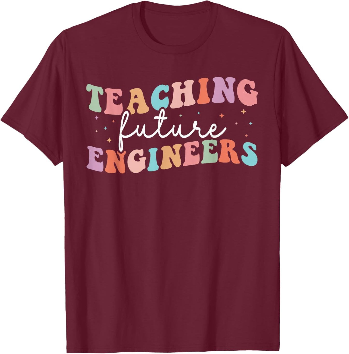 Groovy Teaching Future Engineers Teacher Engineering School T-Shirt - T-Shirt | Maroon