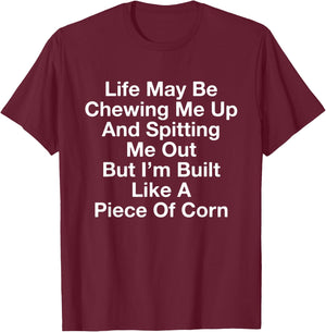 Life May Be Chewing Me Up And Spitting Me Out Funny Saying T-Shirt - T-Shirt | Maroon