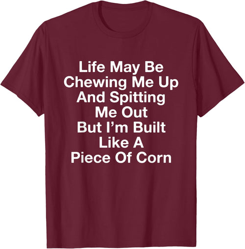 Life May Be Chewing Me Up And Spitting Me Out Funny Saying