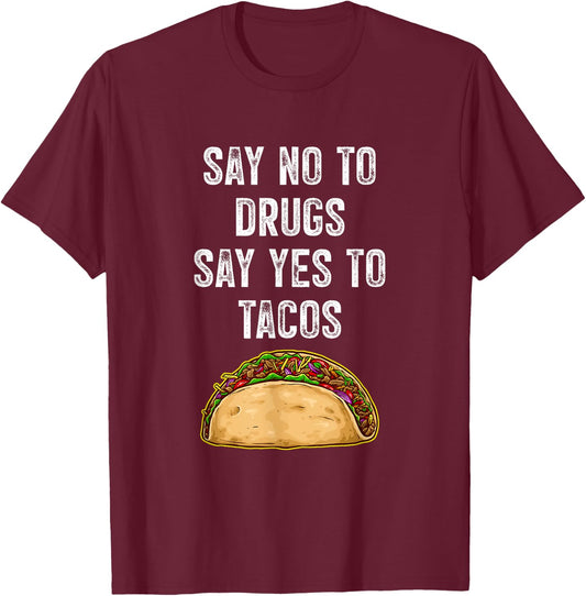 Say no to drugs, say yes to tacos T-Shirt - T-Shirt | Maroon
