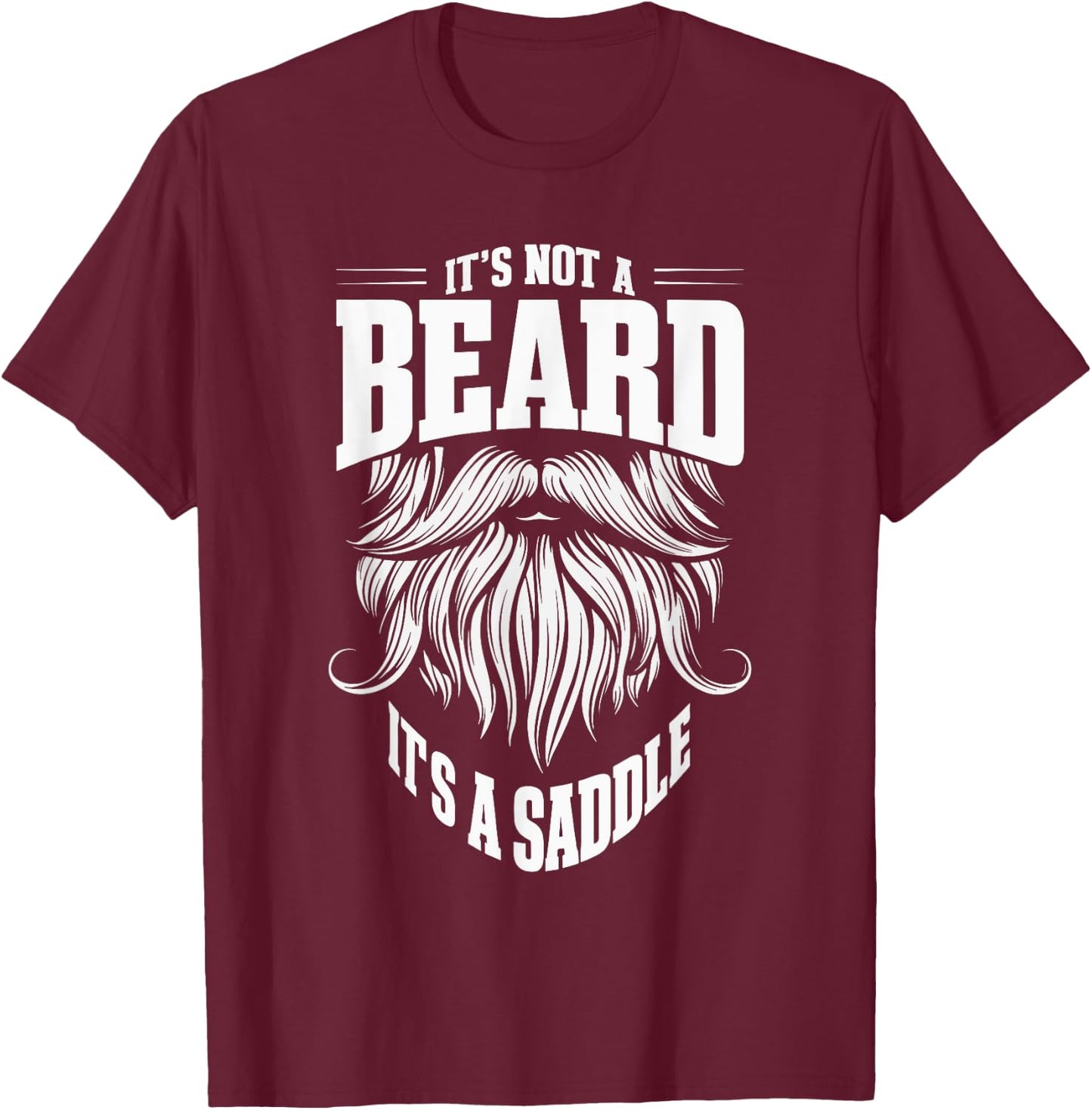 It's Not A Beard It's A Saddle T-Shirt - T-Shirt | Maroon