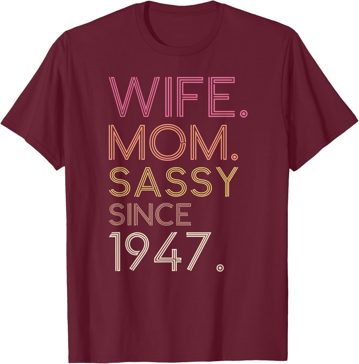 Wife Mom Sassy Since 1947 75th Cute Retro Birthday Women T-Shirt - T-Shirt | Maroon