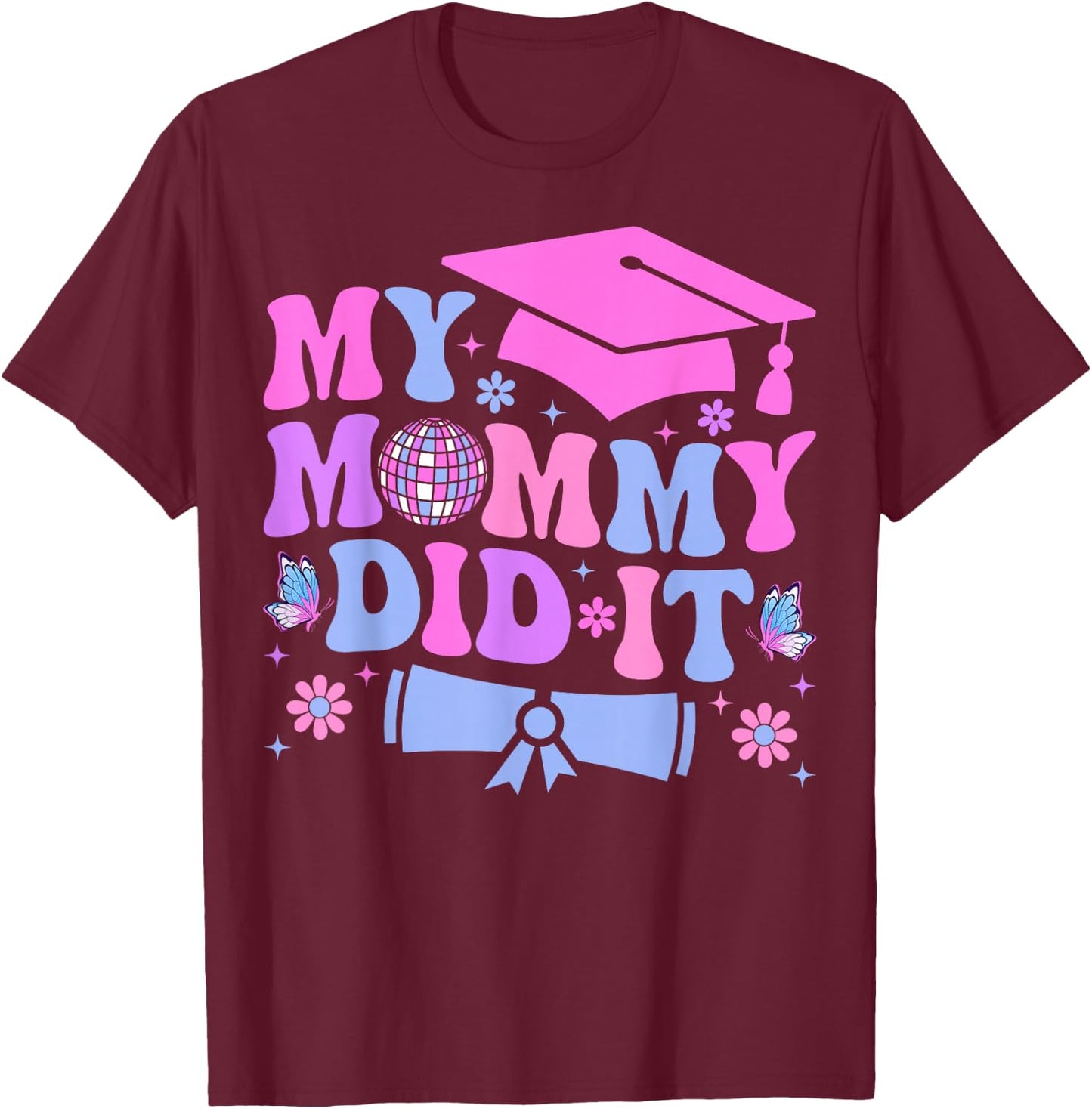 My Mommy Did It Graduation Graduated Mom Proud Children T-Shirt - T-Shirt | Maroon