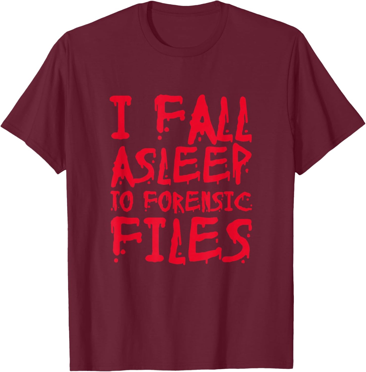 Forensic Files True Crime Murder Podcast Documentary T-Shirt - T-Shirt | Maroon
