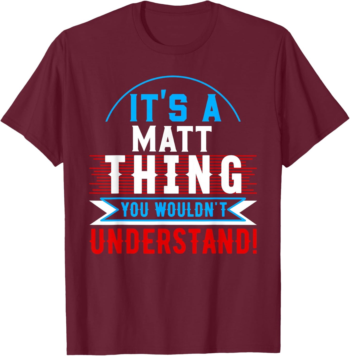 It's A MATT Thing You Wouldn't Understand MATT T-Shirt - T-Shirt | Maroon
