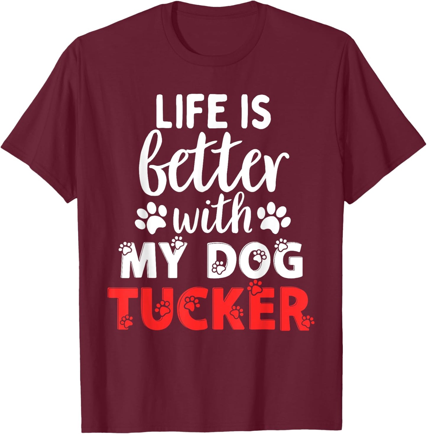 Dog Name Tucker Life Is Better With My Dog Named Tucker T-Shirt - T-Shirt | Maroon