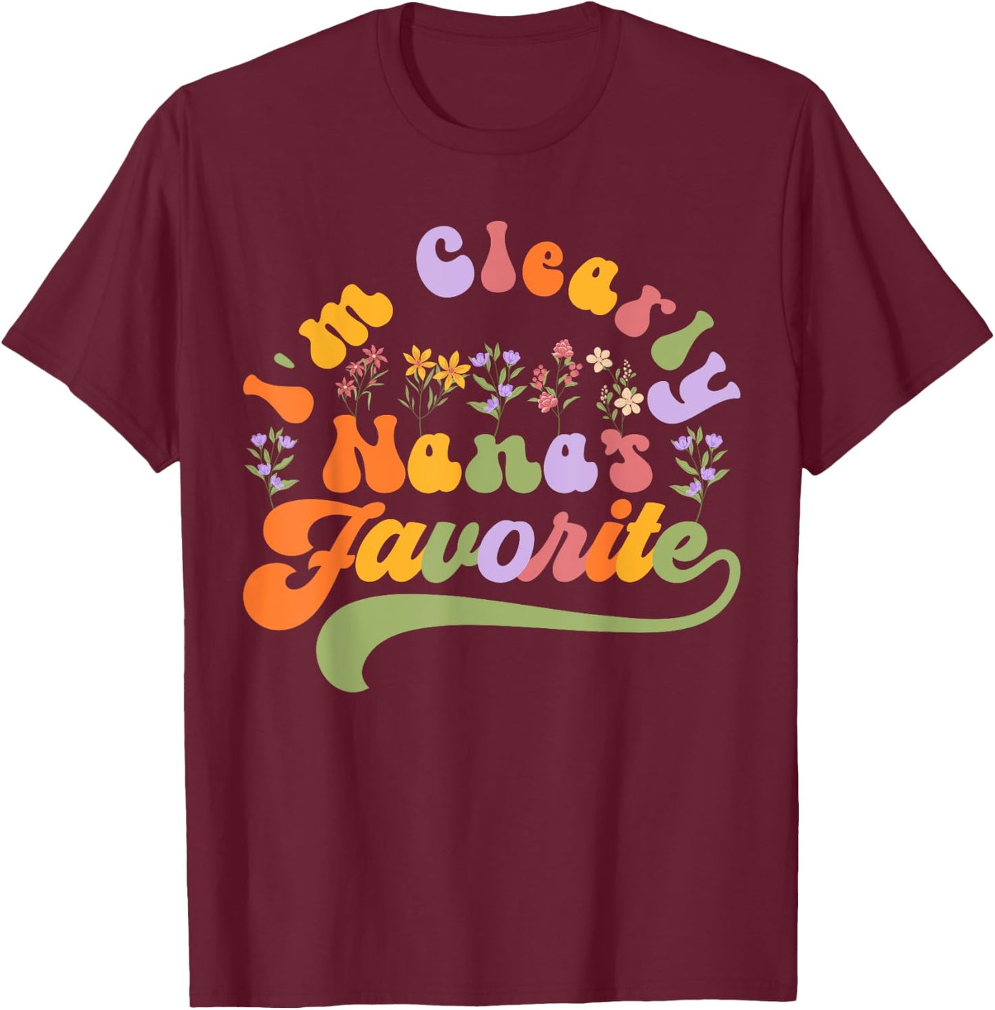 I'm Clearly Nana's Favorite, Grandson Granddaughter Grandma T-Shirt - T-Shirt | Maroon