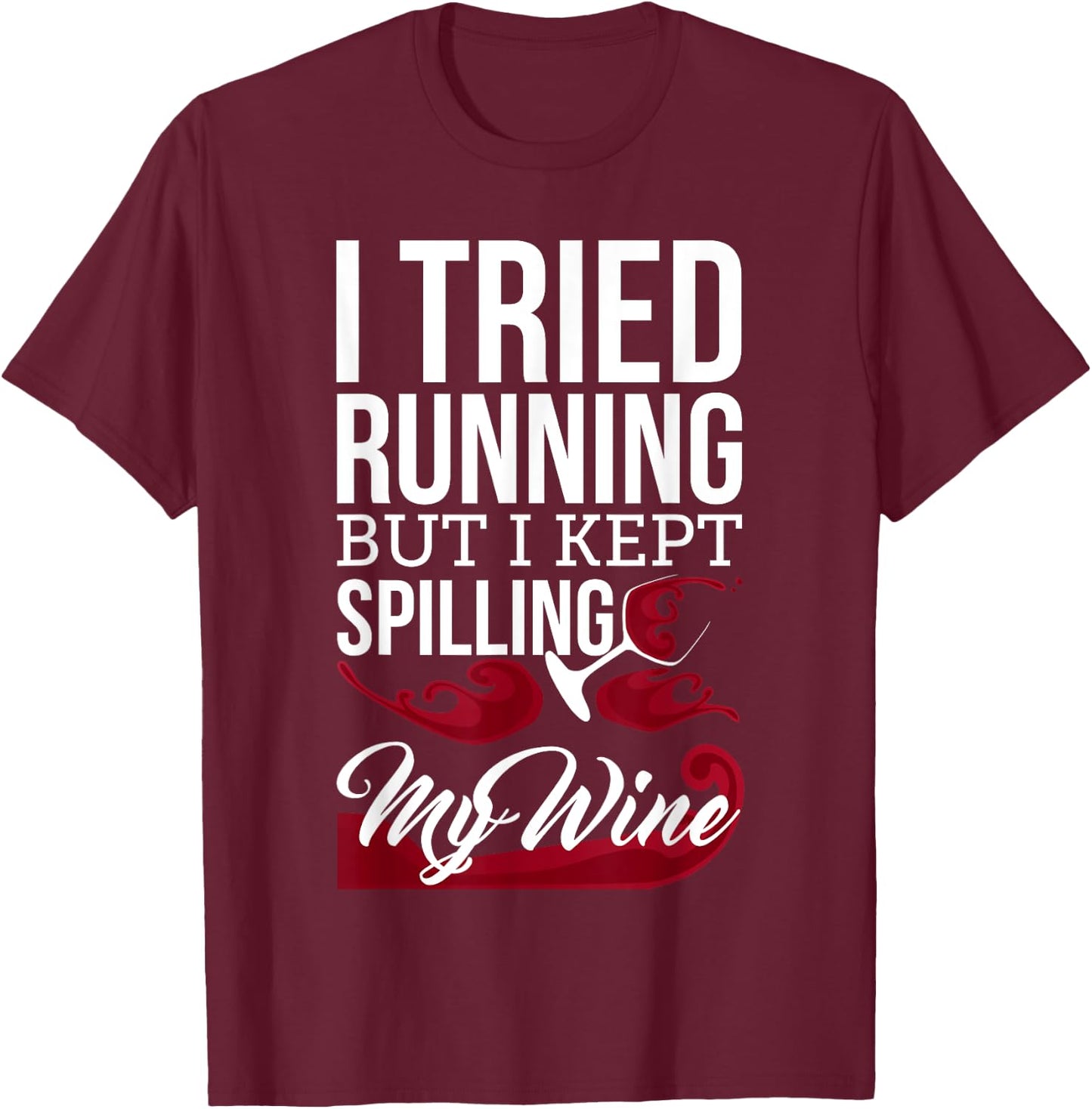 I Tried Running, But I Kept Spilling My Wine Funny T-Shirt - T-Shirt | Maroon