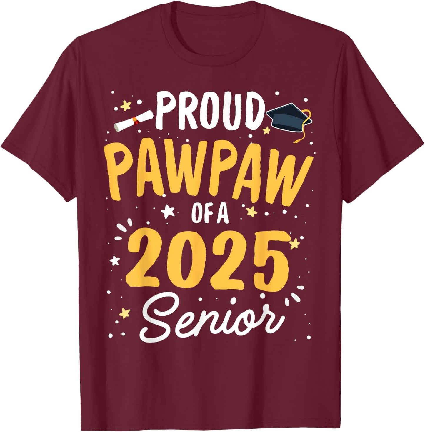 Proud Pawpaw Of A 2025 Senior Graduation Class 2025 Senior T-Shirt - T-Shirt | Maroon