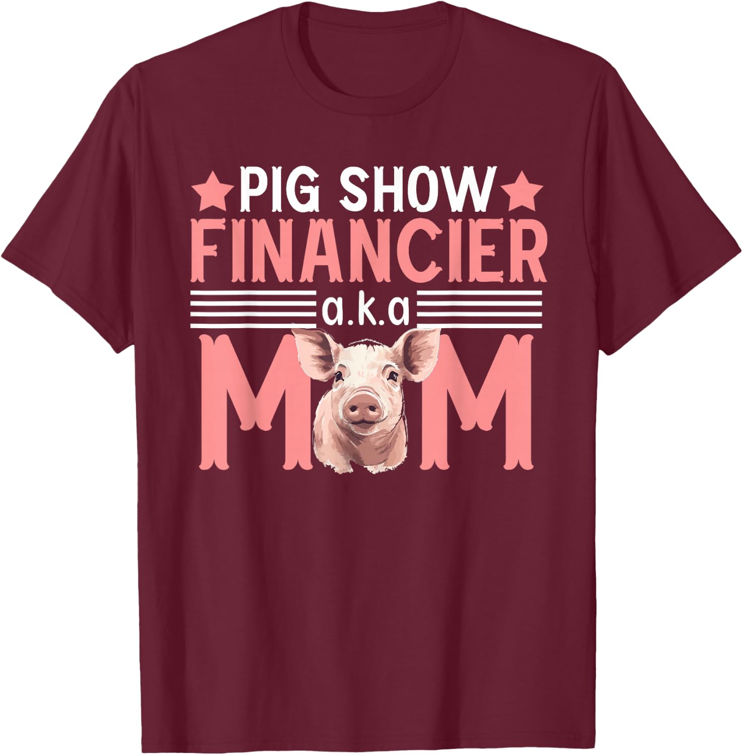 Pig Show Financier Pig Show Mom Pig Show Mother T-Shirt - T-Shirt | Maroon