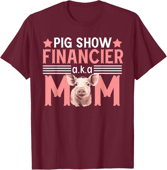 Pig Show Financier Pig Show Mom Pig Show Mother T-Shirt - T-Shirt | Maroon