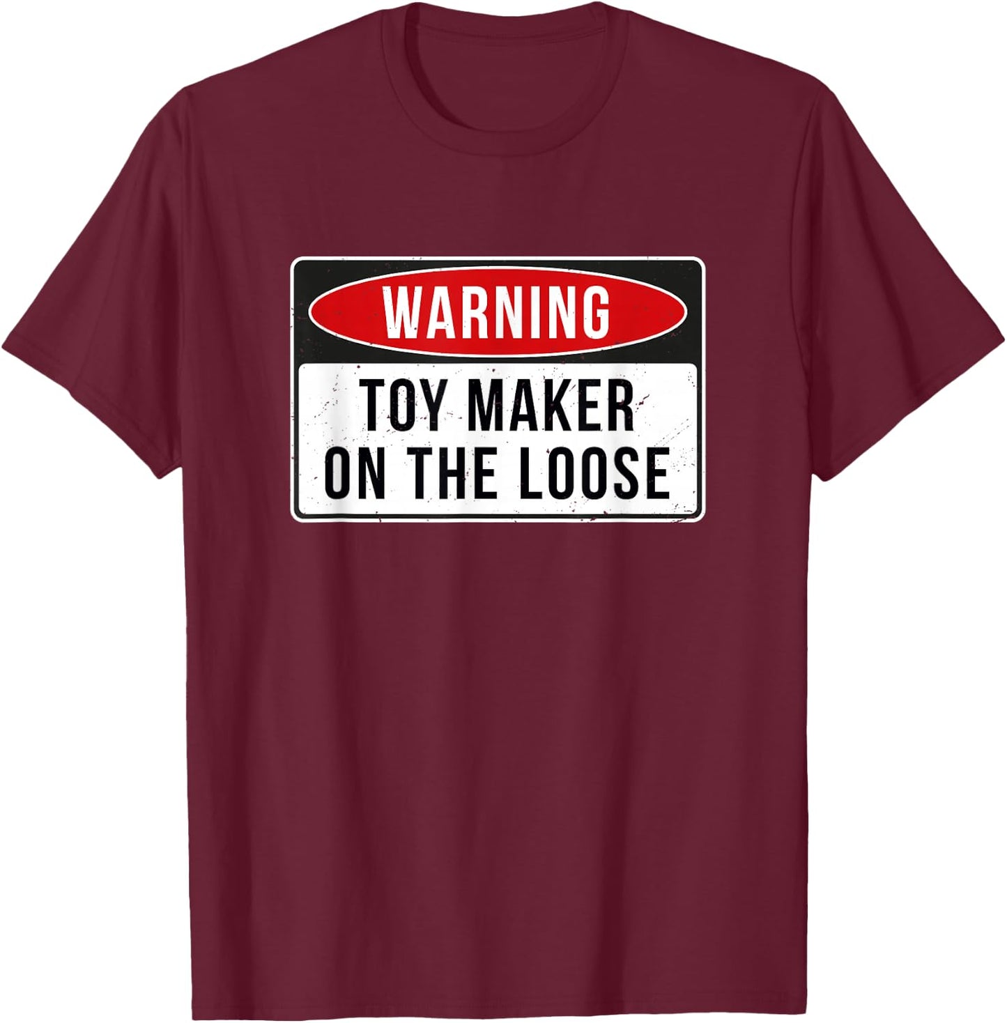 Warning Sign - Toy Maker On The Loose Funny Job Quote T-Shirt - T-Shirt | Maroon