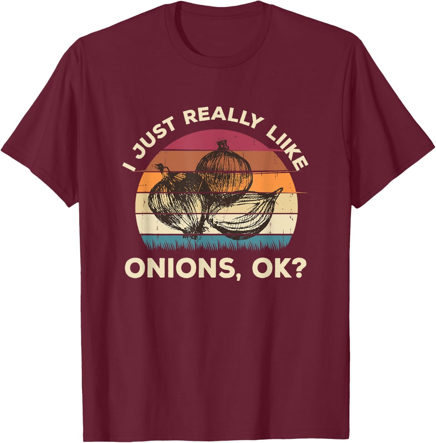 Funny Onion Shirt - I Just Really Like Onions OK Funny T-Shirt - T-Shirt | Maroon