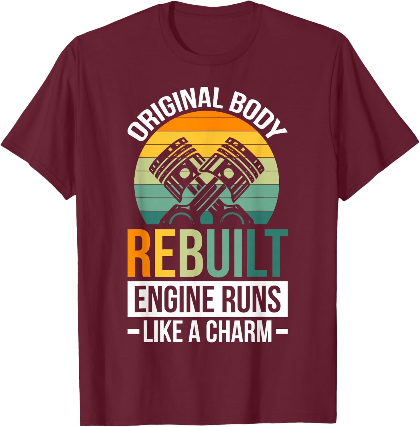 Original Body Rebuilt Engine Runs Like A Charm T-Shirt - T-Shirt | Maroon