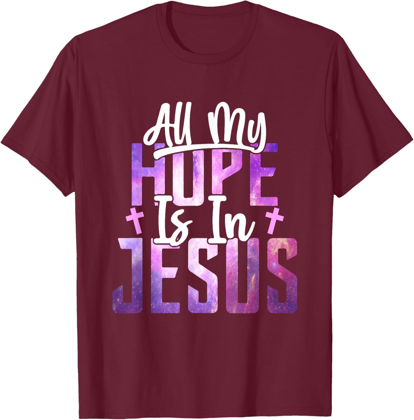 All My Hope Is In Jesus Christ Faith Spiritual T-Shirt - T-Shirt | Maroon