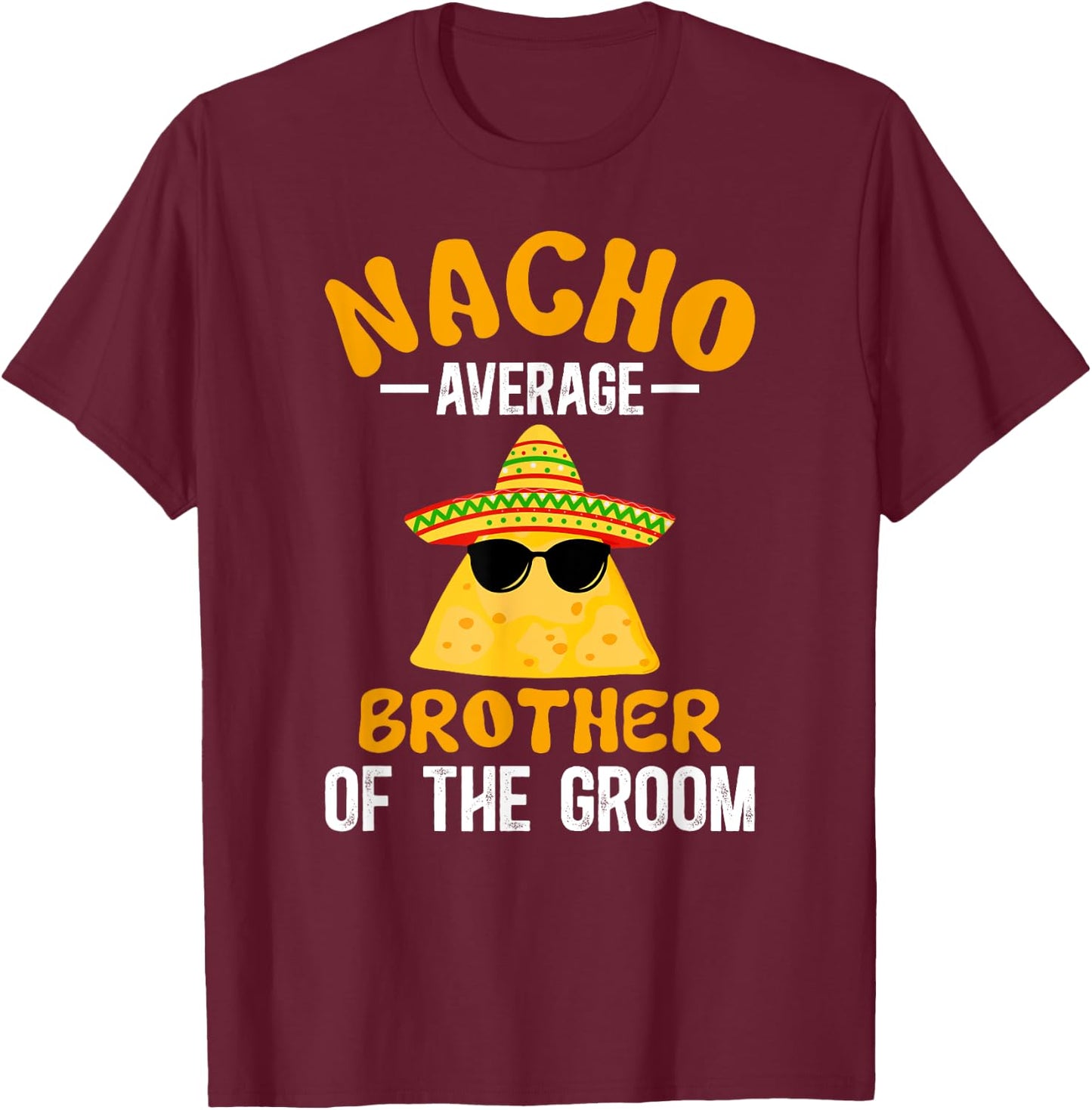 Nacho Average Brother Of The Groom Funny Groom's Brother T-Shirt - T-Shirt | Maroon