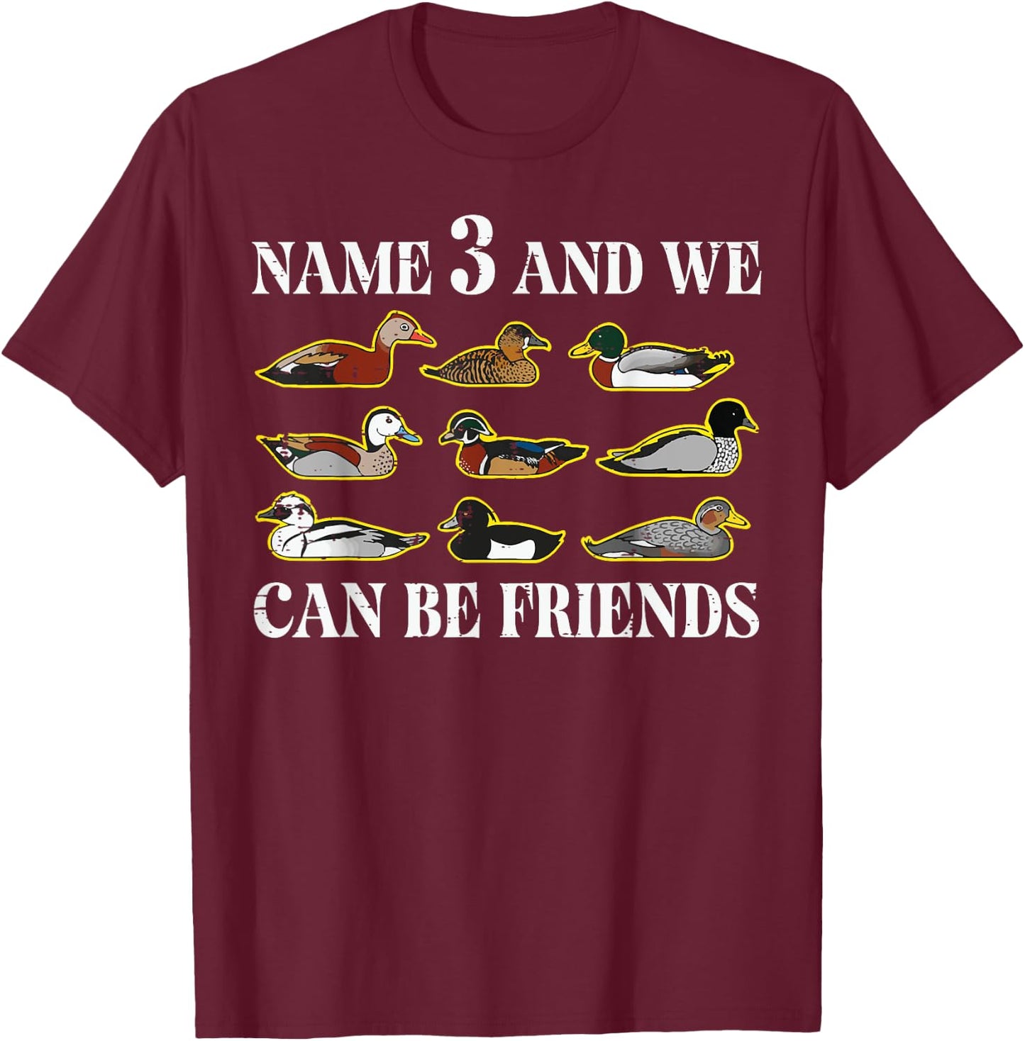 Duck Types Name 3 We Can Be Friends Funny Men Women Kids T-Shirt - T-Shirt | Maroon