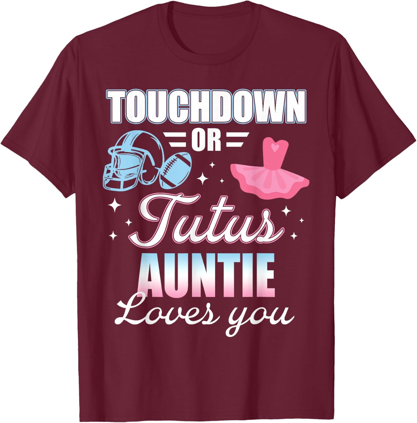 Gender Reveal AUNTIE Lover You Touchdowns Or Tutus T-Shirt - T-Shirt | Maroon