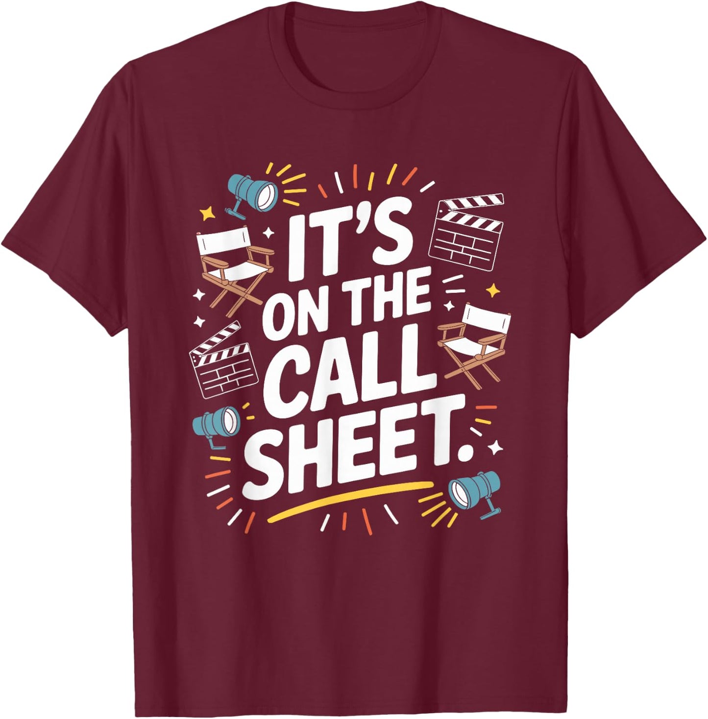 It's On The Call Sheets, Movie Director Filmmaker T-Shirt - T-Shirt | Maroon