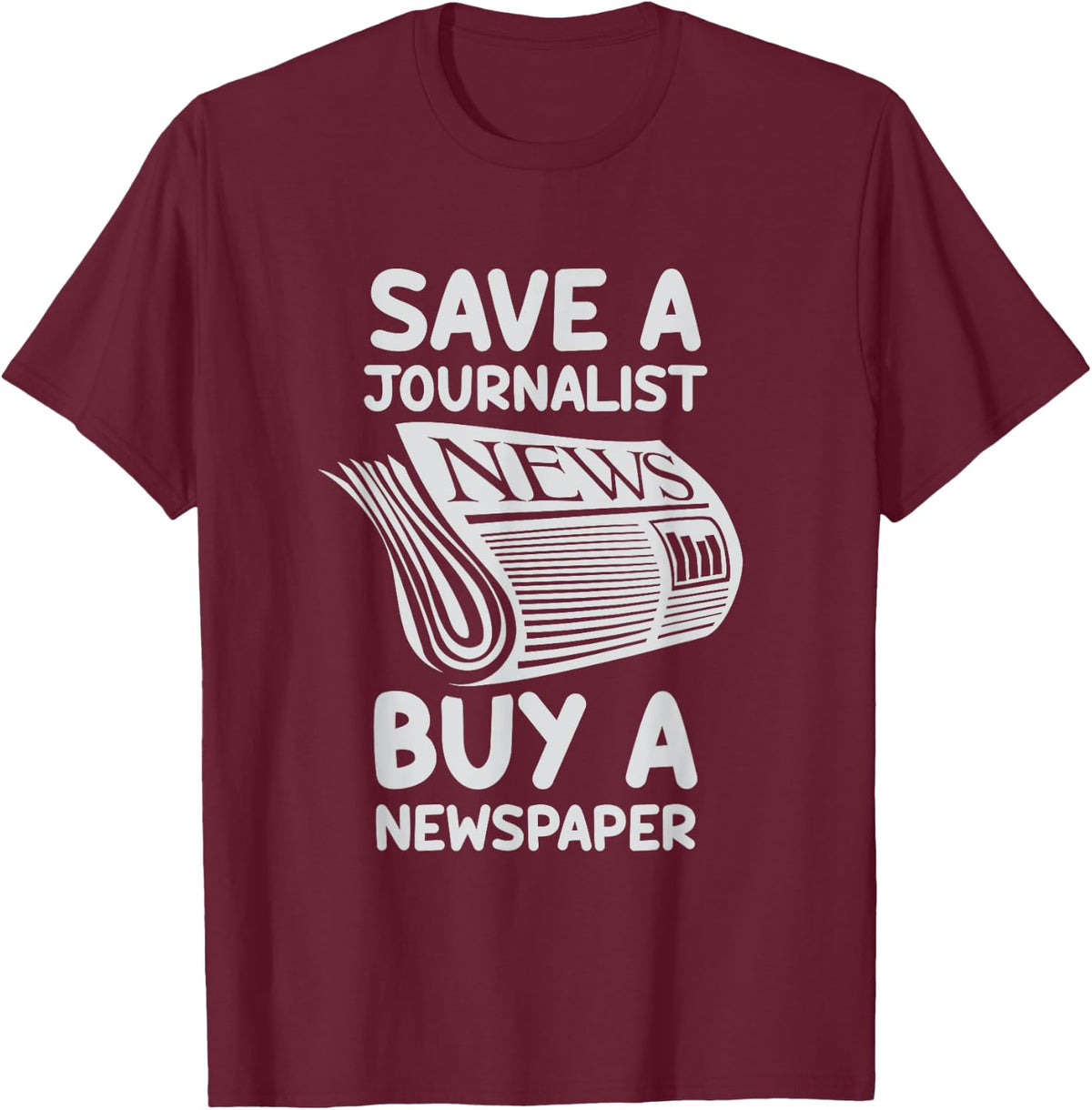 Save A Journalist Buy A Newspaper Journalism Job Press T-Shirt - T-Shirt | Maroon
