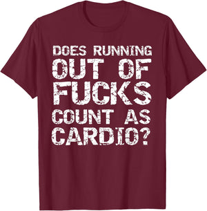 Sarcastic Saying Does Running Out of Fucks Count as Cardio? T-Shirt - T-Shirt | Maroon