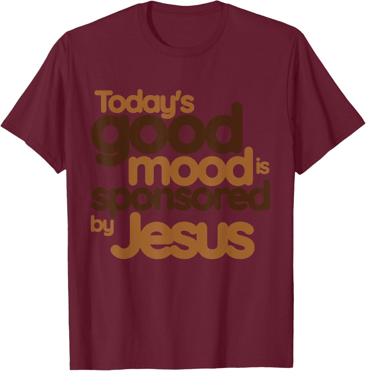 today's good mood Sponsored by Jesus T-Shirt - T-Shirt | Maroon