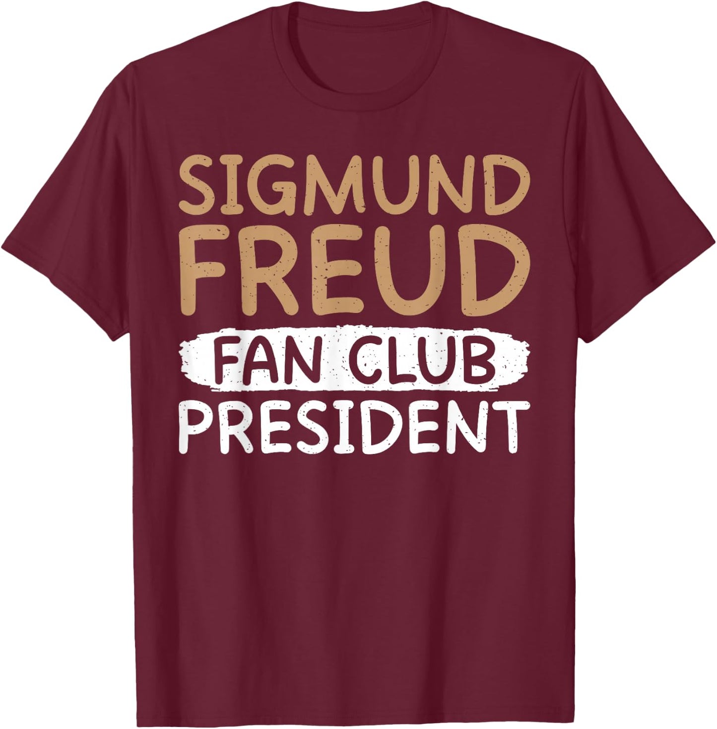 Sigmund Freud Fan Club President Therapist T-Shirt - T-Shirt | Maroon