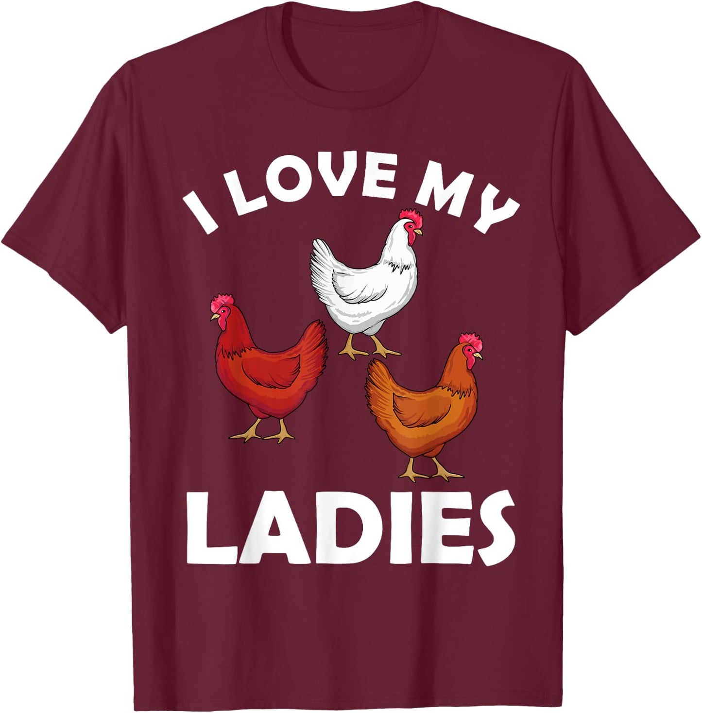 Chicken Gifts Chicken Farmer Accessories & Stuff Adult Black Short Sleeve Classic Fit I Love My Ladies Hens Design T-Shirt - T-Shirt | Maroon