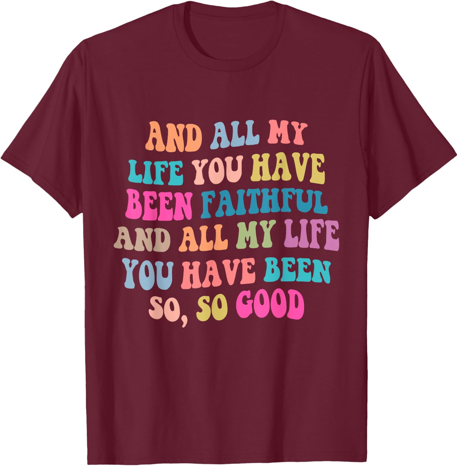 And all my life you have been faithful bright, Bible Verse T-Shirt - T-Shirt | Maroon