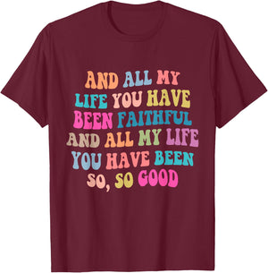 And all my life you have been faithful bright, Bible Verse T-Shirt - T-Shirt | Maroon