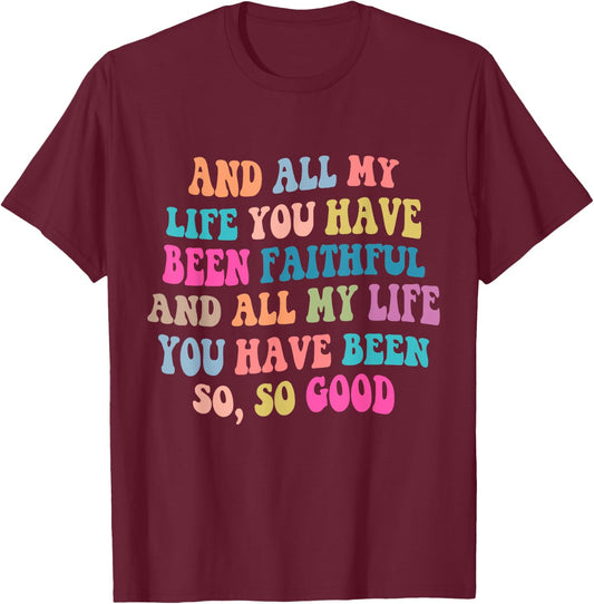 And all my life you have been faithful bright, Bible Verse T-Shirt - T-Shirt | Maroon