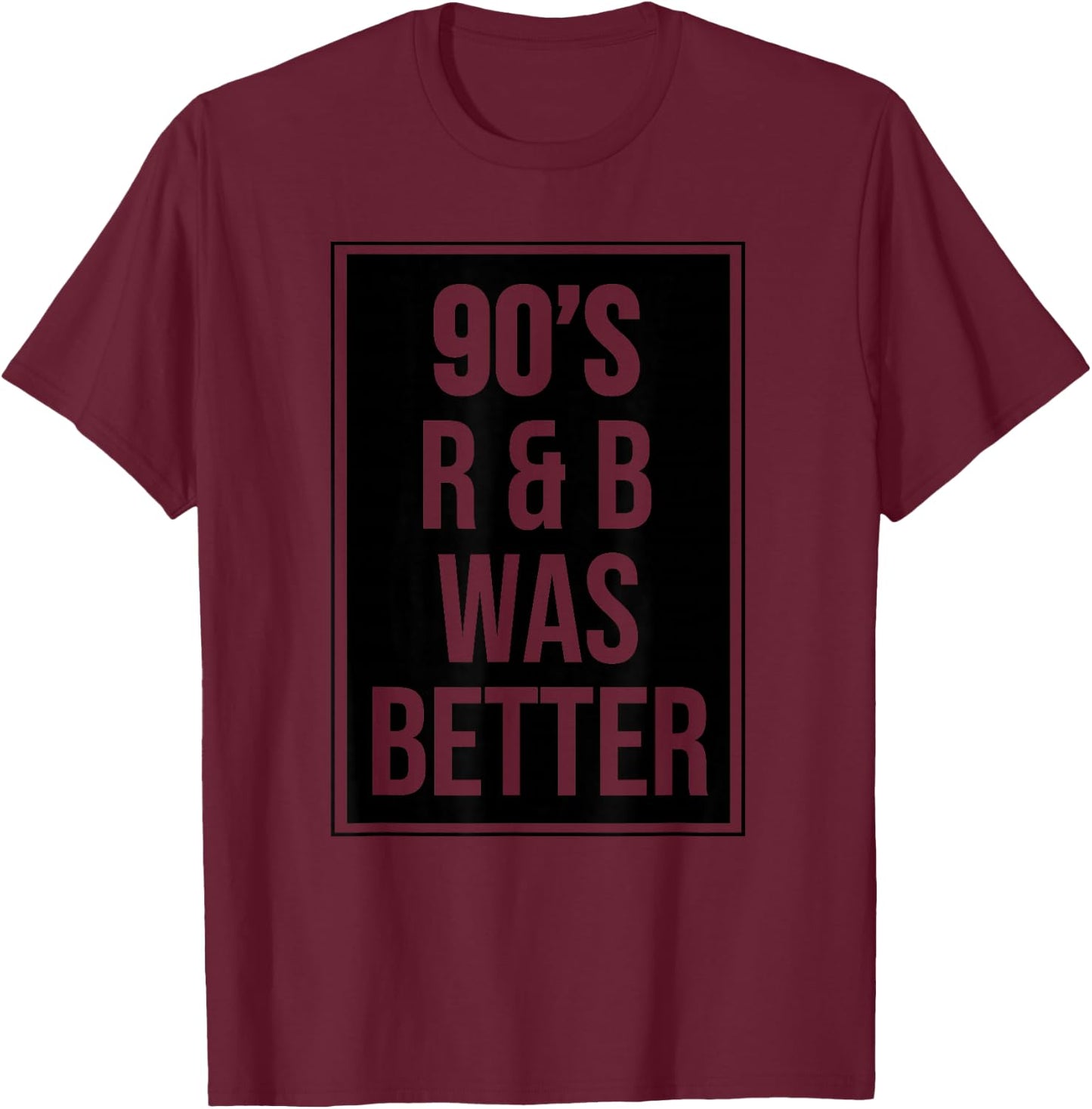90s R&B was Better T-Shirt - T-Shirt | Maroon