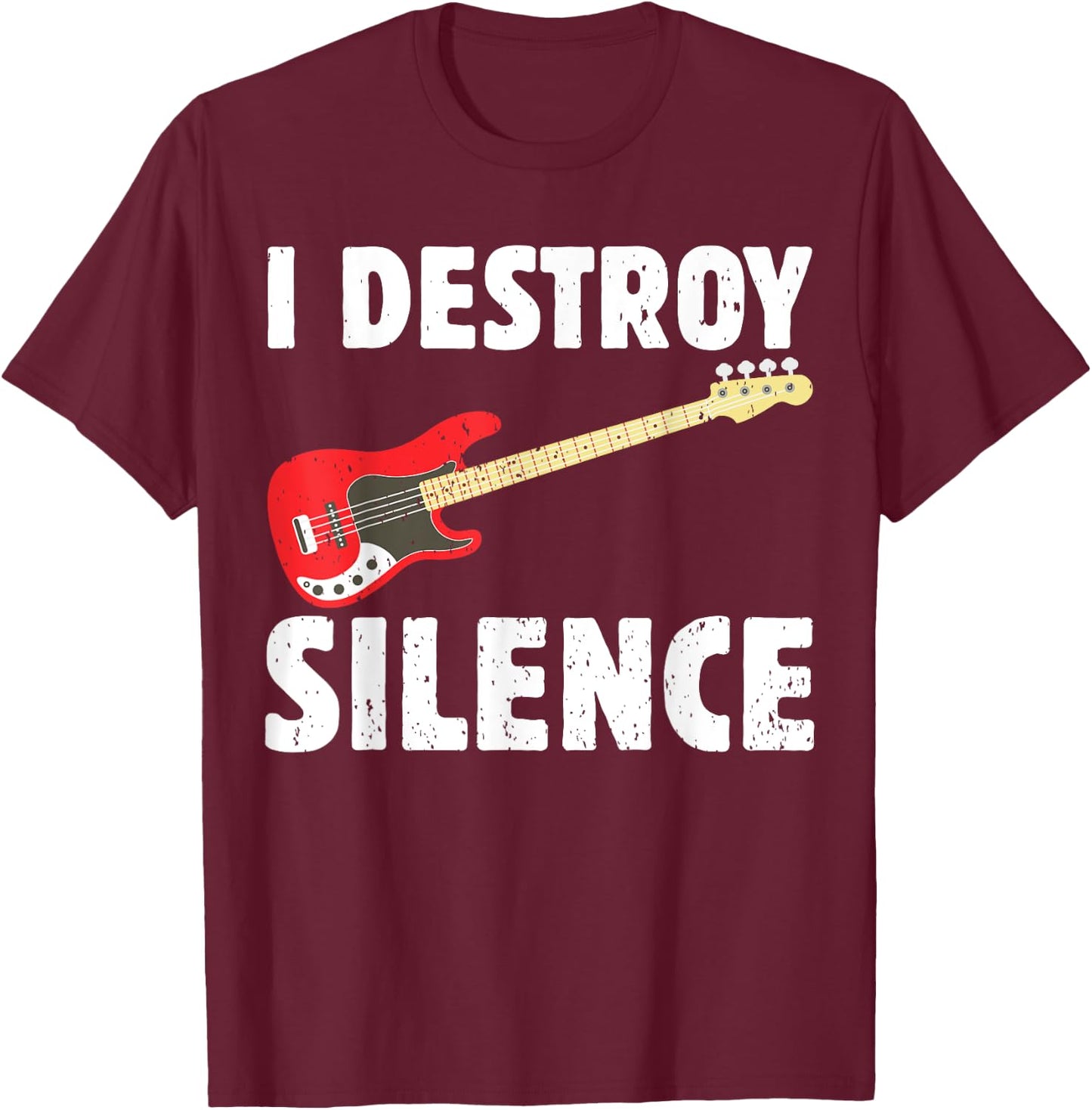I Destroy Silence Bass Player Funny Guitar Music Enthusiasts T-Shirt - T-Shirt | Maroon