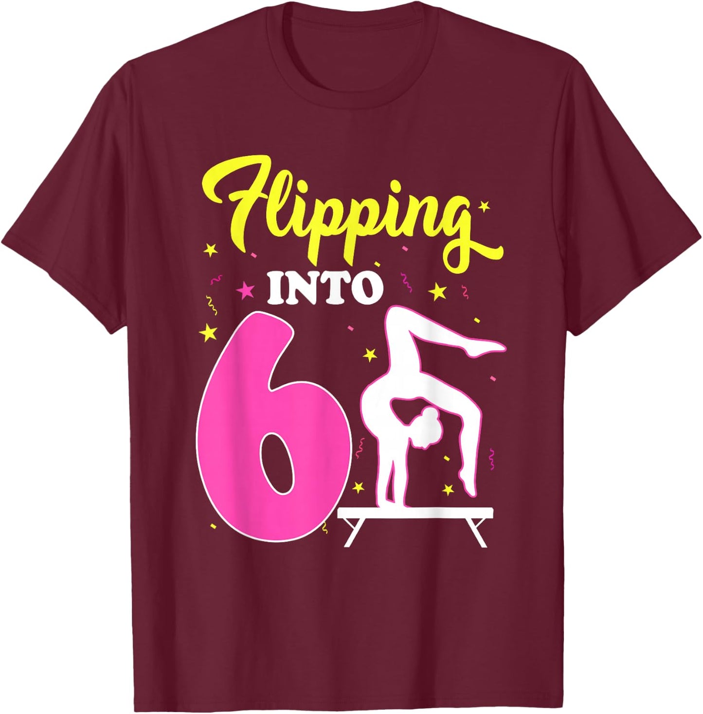 Flipping Into 6th Birthday Gymnastic 6 Year Old Girl Party T-Shirt - T-Shirt | Maroon