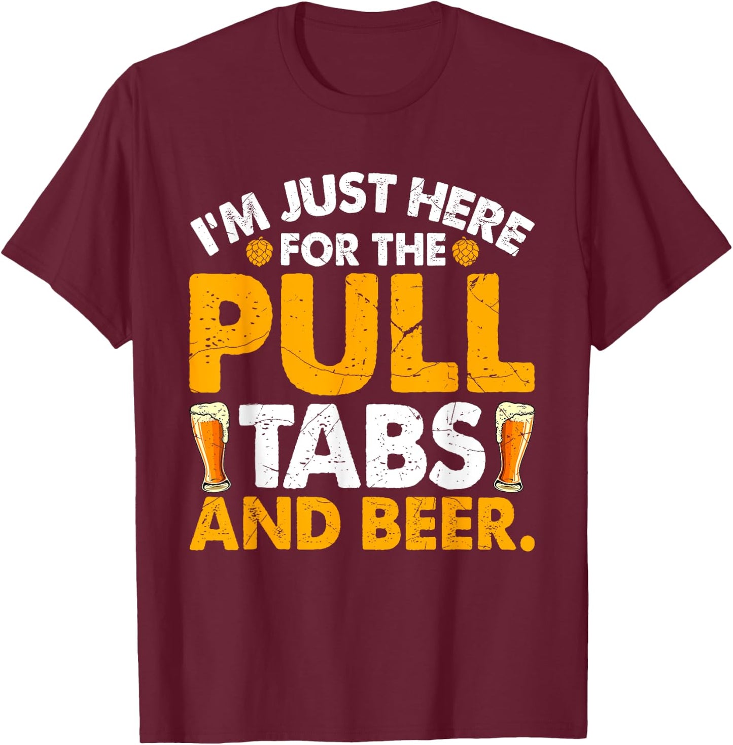 I'm Just Here For The Pull Tabs And Beer Drinking Adults T-Shirt - T-Shirt | Maroon