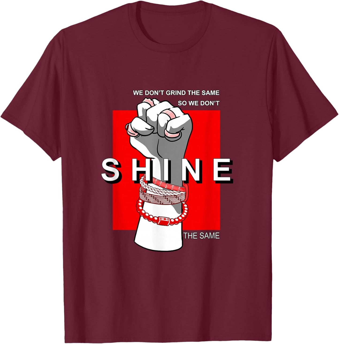 Red We Don't Grind/Shine The Same Red Graphic T-Shirt - T-Shirt | Maroon