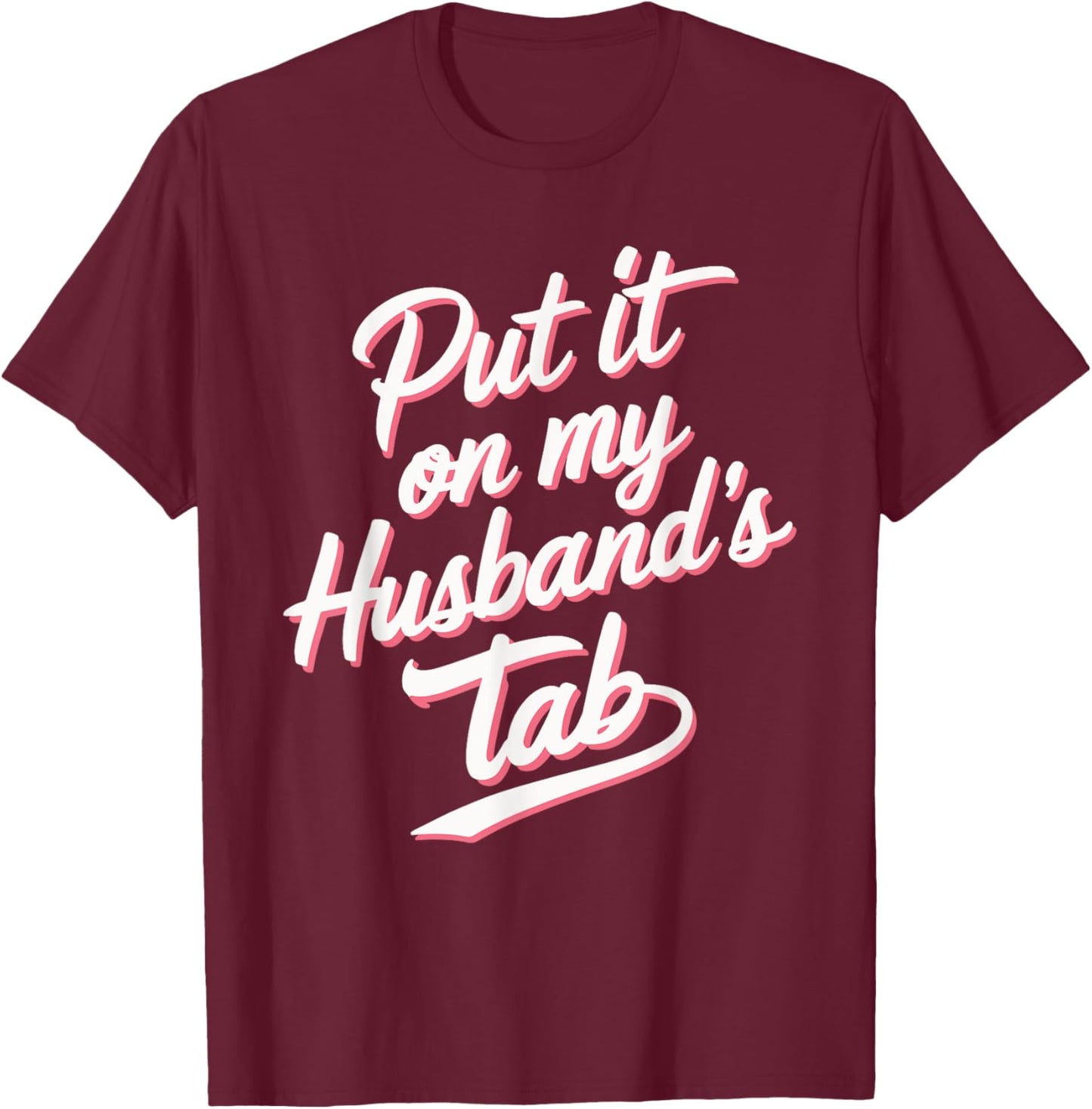 Put It On My Husband's Tab T-Shirt - T-Shirt | Maroon